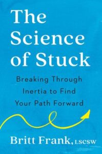 THE SCIENCE OF STUCK’ by Britt Frank