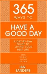 ‘365 WAYS TO HAVE A GOOD DAY’ by Ian Sanders
